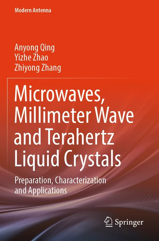 Microwaves, Millimeter Wave and Terahertz Liquid Crystals: Preparation, Characterization and Applications (Modern Antenna)