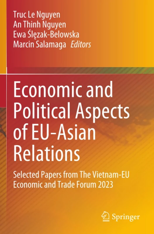 Economic and Political Aspects of EU-Asian Relations: Selected Papers from The Vietnam-EU Economic and Trade Forum 2023