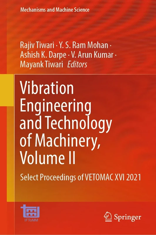 Vibration Engineering and Technology of Machinery, Volume II: Select Proceedings of VETOMAC XVI 2021: 153 (Mechanisms and Machine Science, 153)