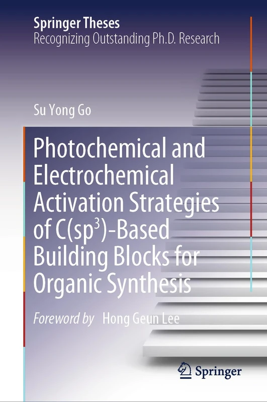 Photochemical and Electrochemical Activation Strategies of C(sp3)-Based Building Blocks for Organic Synthesis (Springer Theses)