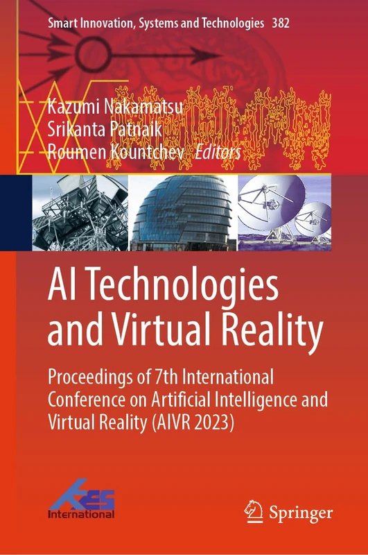 AI Technologies and Virtual Reality: Proceedings of 7th International Conference on Artificial Intelligence and Virtual Reality (AIVR 2023): 382 (Smart Innovation, Systems and Technologies, 382)