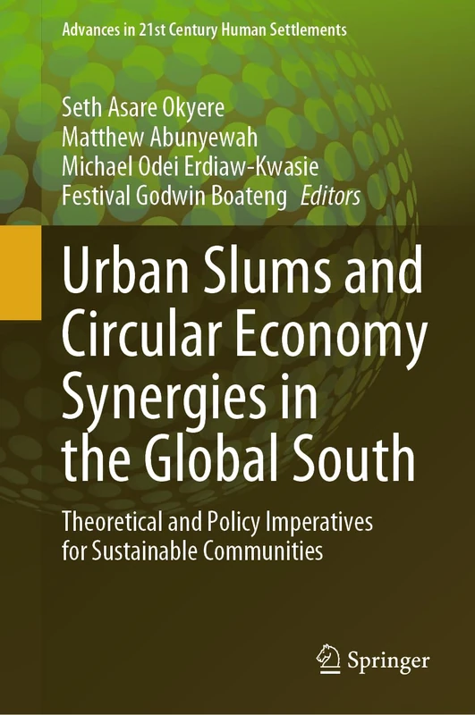 Urban Slums and Circular Economy Synergies in the Global South: Theoretical and Policy Imperatives for Sustainable Communities (Advances in 21st Century Human Settlements)