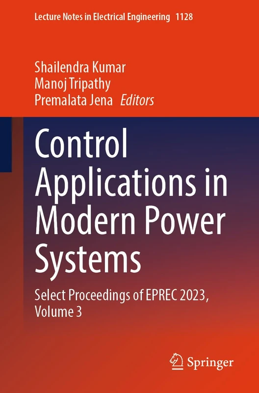 Control Applications in Modern Power Systems: Select Proceedings of EPREC 2023, Volume 3: 1128 (Lecture Notes in Electrical Engineering, 1128)