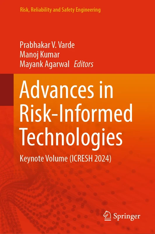 Advances in Risk-Informed Technologies: Keynote Volume (ICRESH 2024) (Risk, Reliability and Safety Engineering)