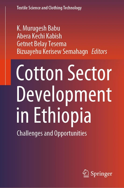 Cotton Sector Development in Ethiopia: Challenges and Opportunities (Textile Science and Clothing Technology)