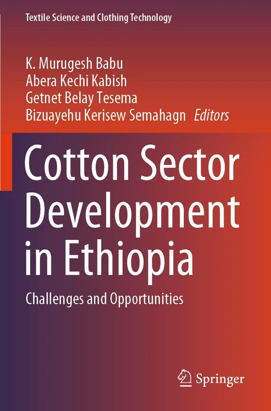 Cotton Sector Development in Ethiopia: Challenges and Opportunities (Textile Science and Clothing Technology)