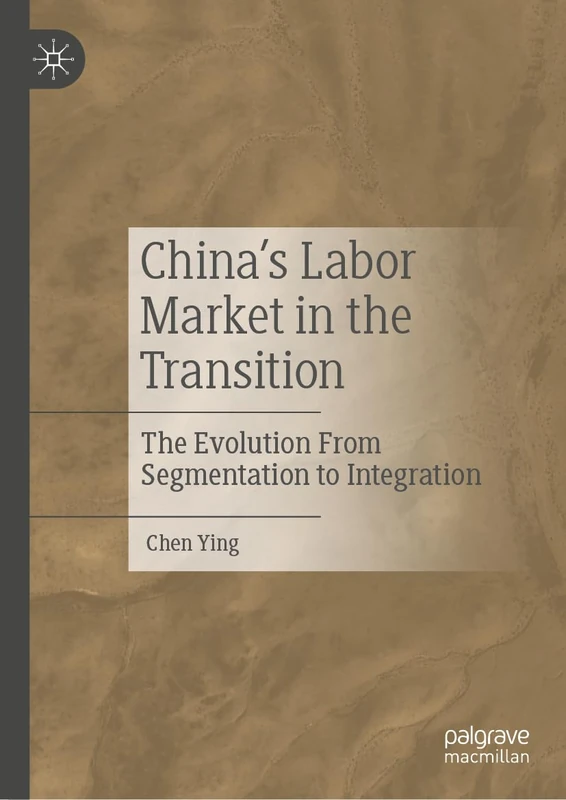 China’s Labor Market in the Transition: The Evolution From Segmentation to Integration