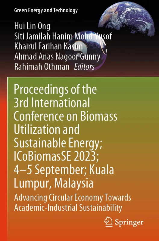 Proceedings of the 3rd International Conference on Biomass Utilization and Sustainable Energy; ICoBiomasSE 2023; 4–5 September; Kuala Lumpur, ... Sustainability (Green Energy and Technology)
