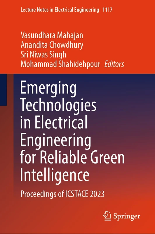Emerging Technologies in Electrical Engineering for Reliable Green Intelligence: Proceedings of ICSTACE 2023: 1117 (Lecture Notes in Electrical Engineering, 1117)