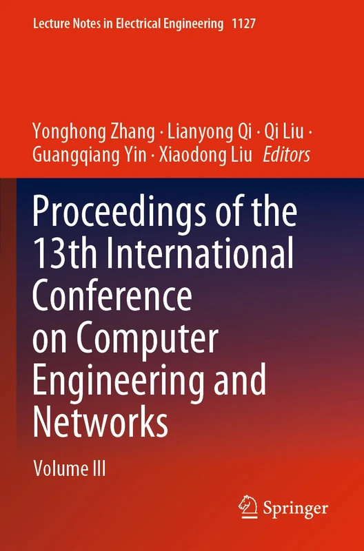 Proceedings of the 13th International Conference on Computer Engineering and Networks: Volume III: 1127 (Lecture Notes in Electrical Engineering, 1127)