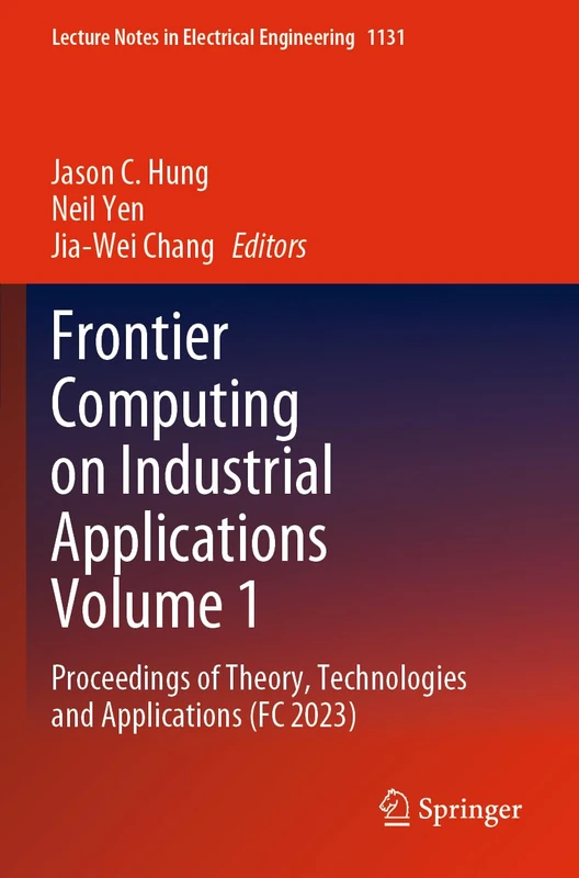 Frontier Computing on Industrial Applications Volume 1: Proceedings of Theory, Technologies and Applications (FC 2023): 1131 (Lecture Notes in Electrical Engineering, 1131)