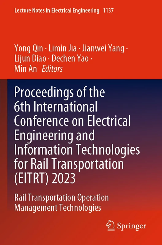 Proceedings of the 6th International Conference on Electrical Engineering and Information Technologies for Rail Transportation (EITRT) 2023: Rail ... Notes in Electrical Engineering, 1137)