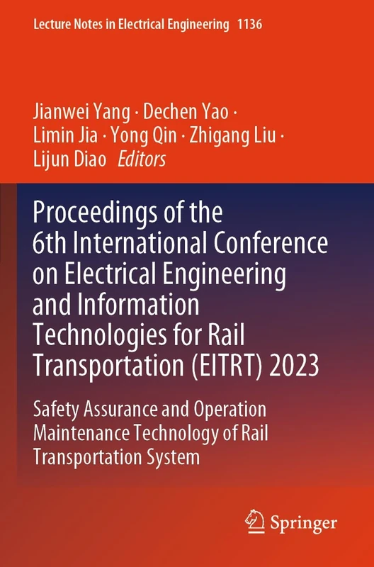 Proceedings of the 6th International Conference on Electrical Engineering and Information Technologies for Rail Transportation (EITRT) 2023: Safety ... Technology of Rail Transportation System