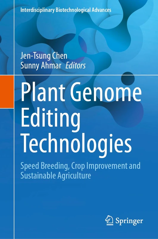 Plant Genome Editing Technologies: Speed Breeding, Crop Improvement and Sustainable Agriculture (Interdisciplinary Biotechnological Advances)