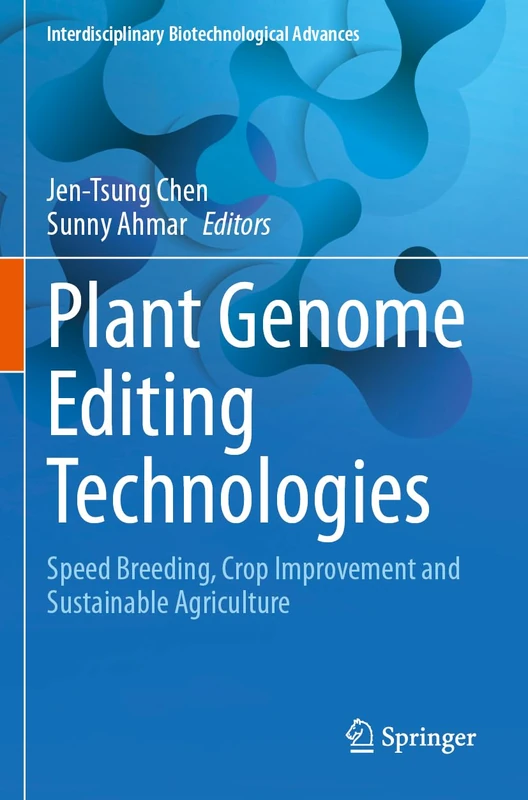 Plant Genome Editing Technologies: Speed Breeding, Crop Improvement and Sustainable Agriculture (Interdisciplinary Biotechnological Advances)