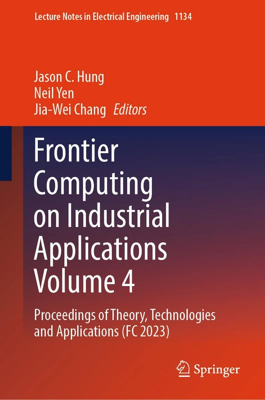 Frontier Computing on Industrial Applications Volume 4: Proceedings of Theory, Technologies and Applications (FC 2023): 1134 (Lecture Notes in Electrical Engineering, 1134)