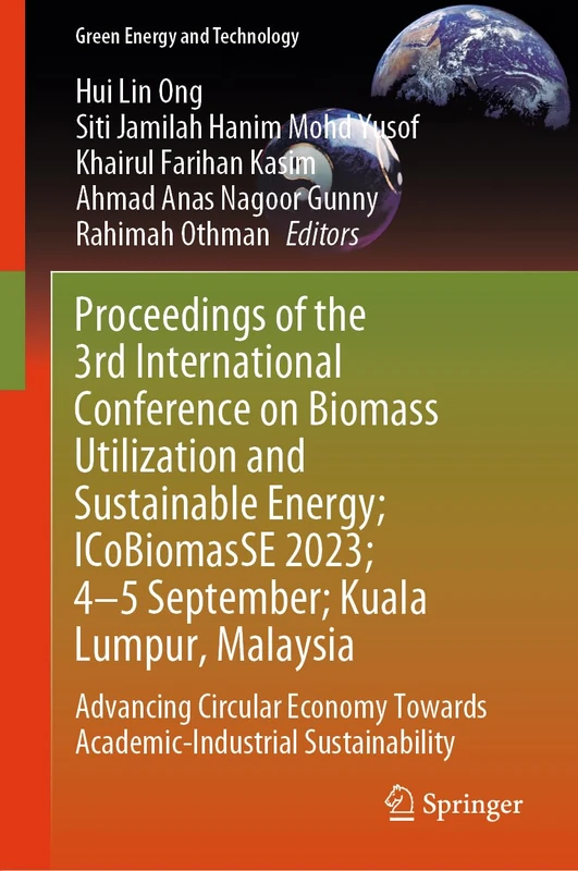 Proceedings of the 3rd International Conference on Biomass Utilization and Sustainable Energy; ICoBiomasSE 2023; 4–5 September; Kuala Lumpur, ... Sustainability (Green Energy and Technology)