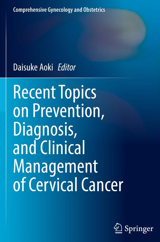 Recent Topics on Prevention, Diagnosis, and Clinical Management of Cervical Cancer (Comprehensive Gynecology and Obstetrics)