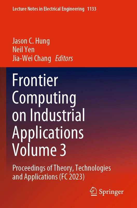 Frontier Computing on Industrial Applications Volume 3: Proceedings of Theory, Technologies and Applications (FC 2023): 1133 (Lecture Notes in Electrical Engineering, 1133)