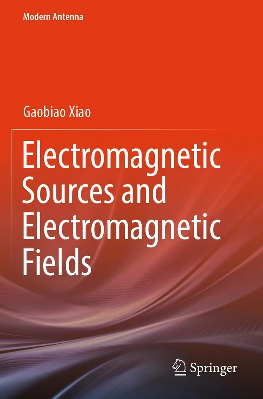 Electromagnetic Sources and Electromagnetic Fields (Modern Antenna)