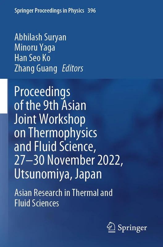 Proceedings of the 9th Asian Joint Workshop on Thermophysics and Fluid Science, 27–30 November 2022, Utsunomiya, Japan: Asian Research in Thermal and ... 396 (Springer Proceedings in Physics, 396)
