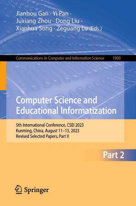 Computer Science and Educational Informatization: 5th International Conference, CSEI 2023, Kunming, China, August 11–13, 2023, Revised Selected ... in Computer and Information Science, 1900) - Image 1