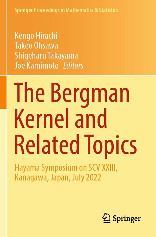 The Bergman Kernel and Related Topics: Hayama Symposium on SCV XXIII, Kanagawa, Japan, July 2022: 447 (Springer Proceedings in Mathematics & Statistics, 447)