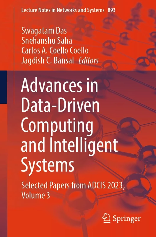 Advances in Data-Driven Computing and Intelligent Systems: Selected Papers from ADCIS 2023, Volume 3: 893 (Lecture Notes in Networks and Systems, 893)