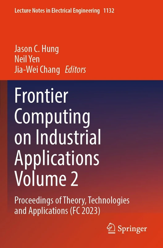 Frontier Computing on Industrial Applications Volume 2: Proceedings of Theory, Technologies and Applications (FC 2023): 1132 (Lecture Notes in Electrical Engineering, 1132)
