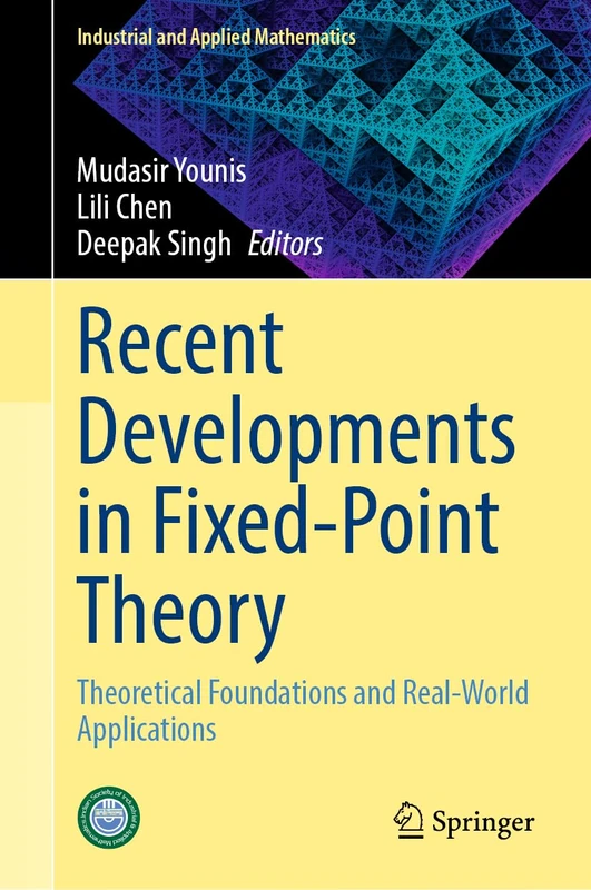 Recent Developments in Fixed-Point Theory: Theoretical Foundations and Real-World Applications (Industrial and Applied Mathematics)