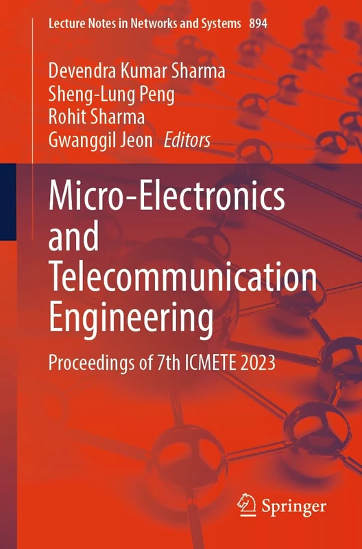 Micro-Electronics and Telecommunication Engineering: Proceedings of 7th ICMETE 2023: 894 (Lecture Notes in Networks and Systems, 894)