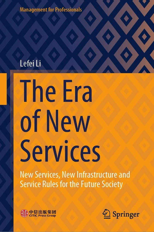 The Era of New Services: New Services, New Infrastructure and Service Rules for the Future Society (Management for Professionals)