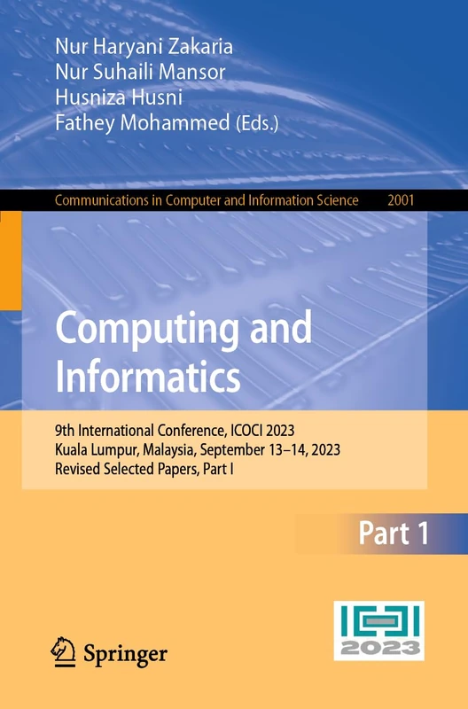 Computing and Informatics: 9th International Conference, ICOCI 2023, Kuala Lumpur, Malaysia, September 13–14, 2023, Revised Selected Papers, Part I: ... in Computer and Information Science, 2001)