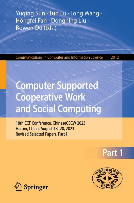 Computer Supported Cooperative Work and Social Computing: 18th CCF Conference, ChineseCSCW 2023, Harbin, China, August 18–20, 2023, Revised Selected ... in Computer and Information Science, 2012)