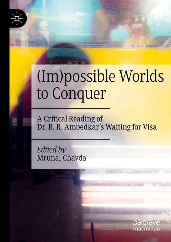 (Im)possible Worlds to Conquer: A Critical Reading of Dr. B. R. Ambedkar’s Waiting for Visa
