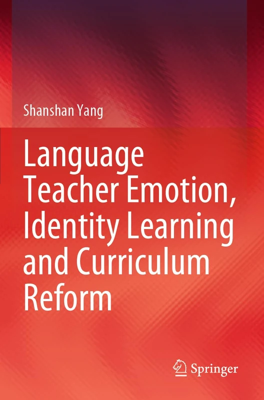 Language Teacher Emotion, Identity Learning and Curriculum Reform