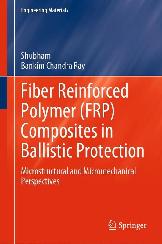 Fiber Reinforced Polymer (FRP) Composites in Ballistic Protection: Microstructural and Micromechanical Perspectives (Engineering Materials)