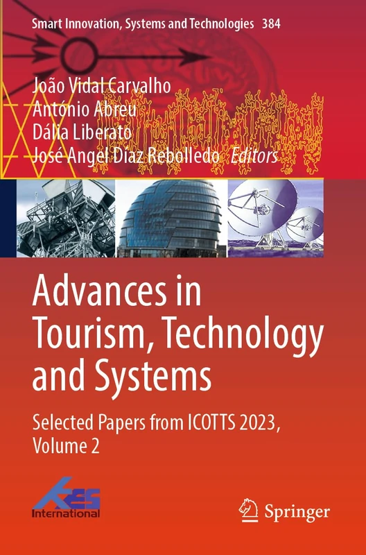 Advances in Tourism, Technology and Systems: Selected Papers from ICOTTS 2023, Volume 2: 384 (Smart Innovation, Systems and Technologies, 384)