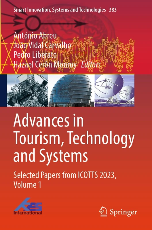 Advances in Tourism, Technology and Systems: Selected Papers from ICOTTS 2023, Volume 1: 383 (Smart Innovation, Systems and Technologies, 383)