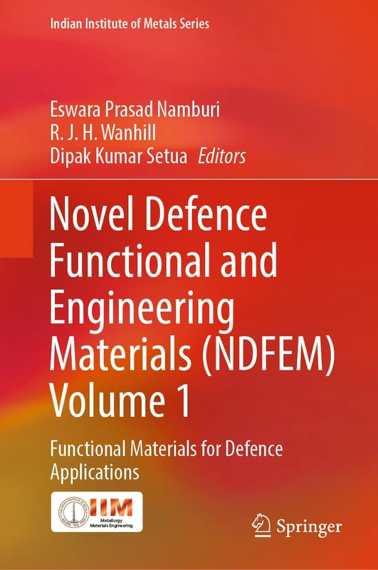 Novel Defence Functional and Engineering Materials (NDFEM) Volume 1: Functional Materials for Defence Applications (Indian Institute of Metals Series)