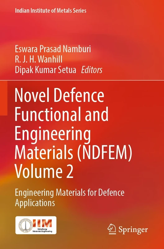 Novel Defence Functional and Engineering Materials (NDFEM) Volume 2: Engineering Materials for Defence Applications (Indian Institute of Metals Series)