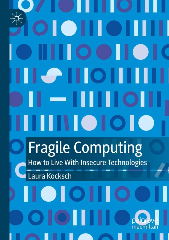 Fragile Computing: How to Live With Insecure Technologies