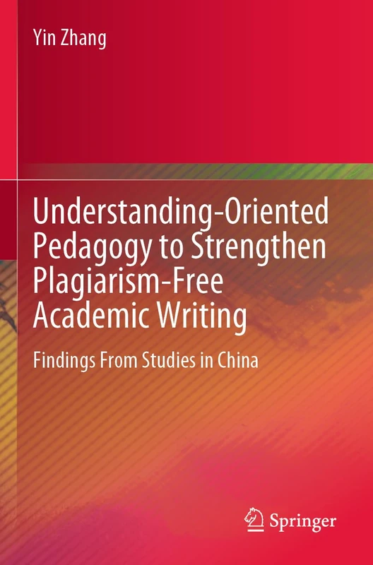 Understanding-Oriented Pedagogy to Strengthen Plagiarism-Free Academic Writing: Findings From Studies in China