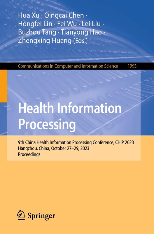 Health Information Processing: 9th China Health Information Processing Conference, CHIP 2023, Hangzhou, China, October 27–29, 2023, Proceedings: 1993 ... in Computer and Information Science, 1993)