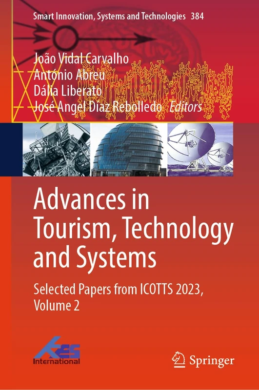 Advances in Tourism, Technology and Systems: Selected Papers from ICOTTS 2023, Volume 2: 384 (Smart Innovation, Systems and Technologies, 384)
