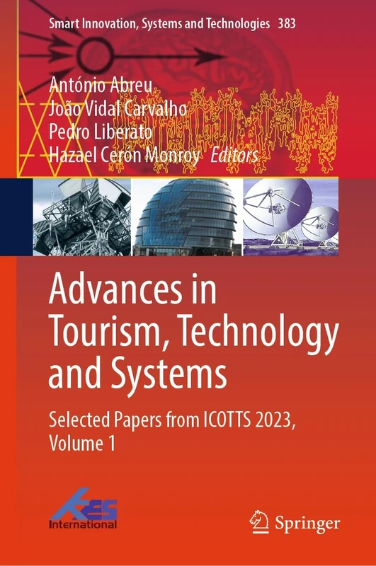 Advances in Tourism, Technology and Systems: Selected Papers from ICOTTS 2023, Volume 1: 383 (Smart Innovation, Systems and Technologies, 383)