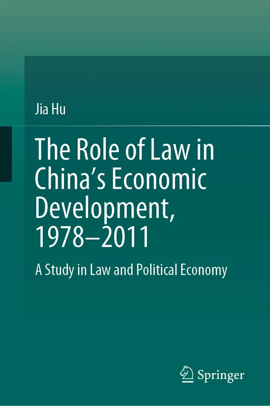 The Role of Law in China’s Economic Development, 1978–2011: A Study in Law and Political Economy