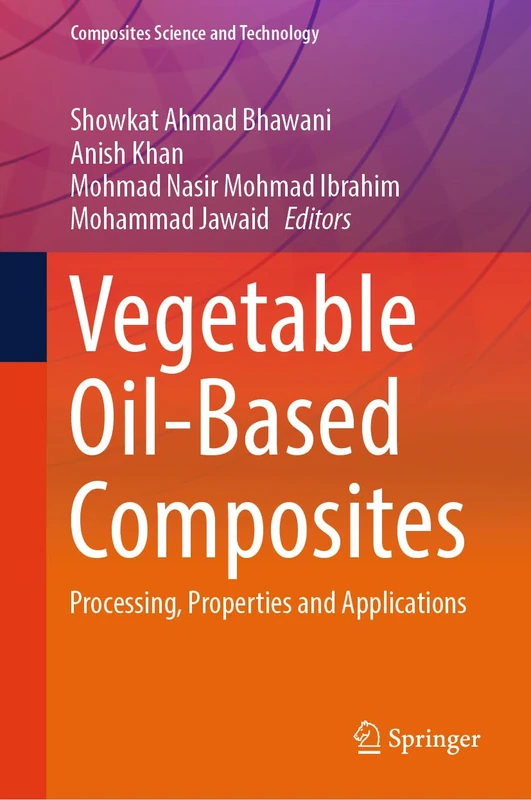 Vegetable Oil-Based Composites: Processing, Properties and Applications (Composites Science and Technology)