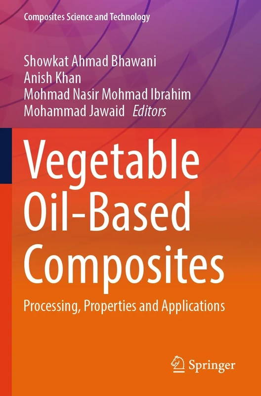 Vegetable Oil-Based Composites: Processing, Properties and Applications (Composites Science and Technology)