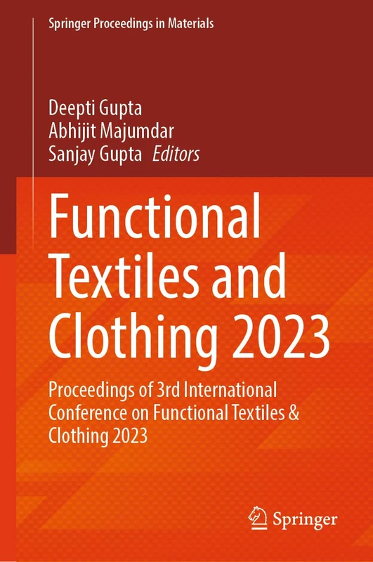 Functional Textiles and Clothing 2023: Proceedings of 3rd International Conference on Functional Textiles & Clothing 2023: 42 (Springer Proceedings in Materials, 42)
